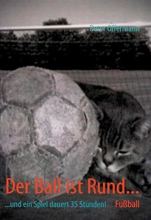 Seller image for Der Ball ist Rund.: .und ein Spiel dauert 35 Stunden!. for sale by AGON SportsWorld GmbH