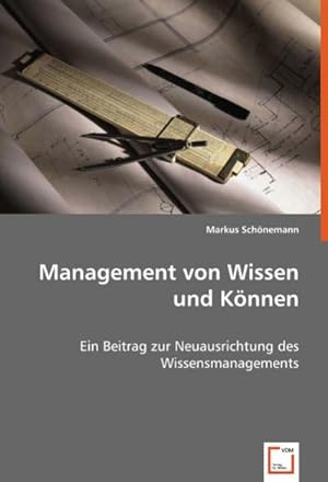 Seller image for Management von Wissen und Knnen: Ein Beitrag zur Neuausrichtung des Wissensmanagements for sale by buchversandmimpf2000