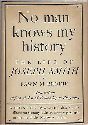 NO MAN KNOWS MY HISTORY; THE LIFE OF JOSEPH SMITH THE MORMON PROPHET