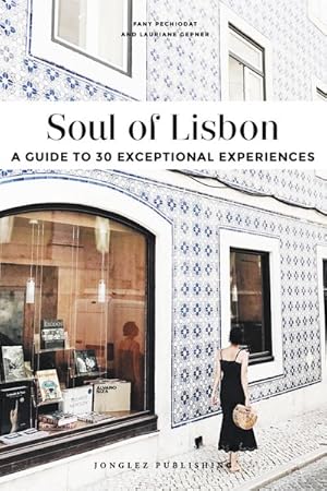 Seller image for Soul of Lisbon : A Guide to 30 Exceptional Experiences for sale by GreatBookPrices