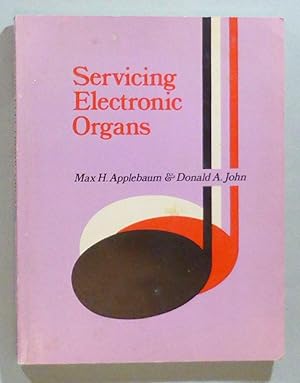 Servicing Electronic Organs. With a specially written chapter for the guidance of the English rea...