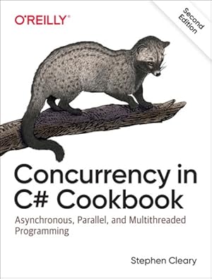 Seller image for Concurrency in C# Cookbook : Asynchronous, Parallel, and Multithreaded Programming for sale by GreatBookPrices