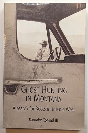 GHOST HUNTING IN MONTANA : A SEARCH FOR ROOTS IN THE OLD WEST