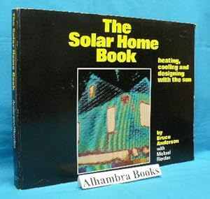 Seller image for The Solar Home Book : Heating, Cooling and Designing with the Sun for sale by Alhambra Books