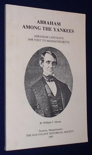 Seller image for Abraham Among The Yankees: Abraham Lincoln's 1848 Visit To Massachusetts for sale by Pensees Bookshop