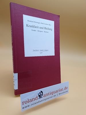 Bild des Verkufers fr Krankheit und Heilung : Gender - Religion - Medizin / Bernhard Heininger ; Ruth Lindner (Hg.) / Geschlecht, Symbol, Religion ; Bd. 4 zum Verkauf von Roland Antiquariat UG haftungsbeschrnkt