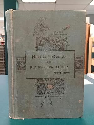 Immagine del venditore per Neville Trueman, the pioneer preacher a tale of the war of 1812 / by W.H. Withrow (1900) (Original Copy) venduto da Regent College Bookstore