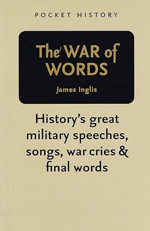 The War Of Words : History's Great Military Speeches, Songs, War Cries And Final Words : Part Of ...