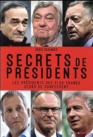 secrets de présidents ; les présidents des plus grands clubs se confessent