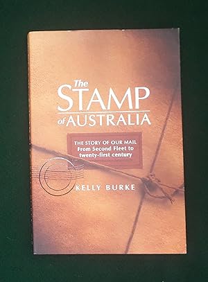 The Stamp of Australia: The Story of Our Mail-- From Second Fleet to Twenty-First Century