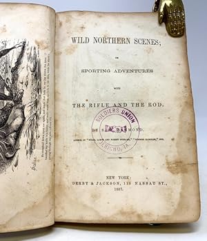 Wild Northern Scenes: Or Sporting Adventures with Rifle and Rod