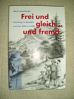 Seller image for Frei und gleich und fremd : Flchtlinge im Baselbiet zwischen 1830 und 1880 for sale by Expatriate Bookshop of Denmark