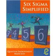 Seller image for Six Sigma Simplified : Breakthrough Improvement Made Easy for sale by eCampus