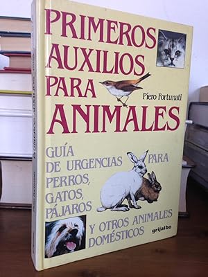 PRIMEROS AUXILIOS PARA ANIMALES :Guía de urgencia para perros, gatos, pájaros y otros animales do...