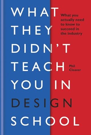 Seller image for What They Didn't Teach You in Design School : What You Actually Need to Know to Succeed in the Industry for sale by GreatBookPrices