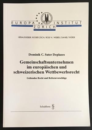 Gemeinschaftsunternehmen im europäischen und schweizerischen Wettbewerbsrecht: geltendes Recht un...