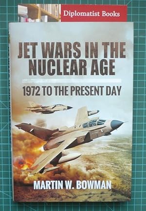 Jet Wars in the Nuclear Age: 1972 to the Present Day