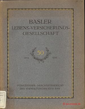 Basler Lebens-Versicherungs-Gesellschaft. Fünfzigster Geschäftsbericht des Verwaltungsrates 1914....