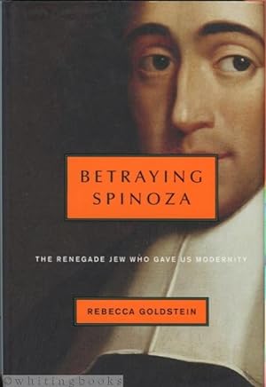 Betraying Spinoza: The Renegade Jew Who Gave Us Modernity (Jewish Encounters Series)