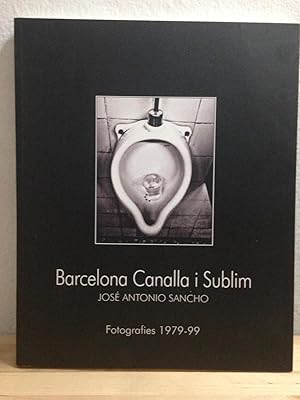 BARCELONA CANALLA I SUBLIM :Fotografies 1979  99