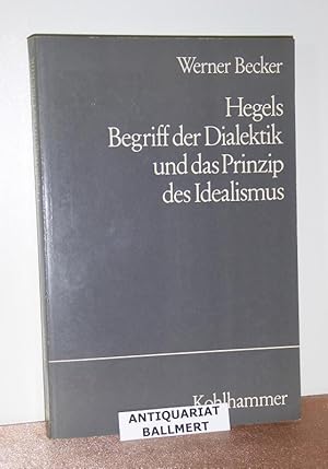 Hegels Begriff der Dialektik und das Prinzip des Idealismus. Zur systematischen Kritik der logisc...