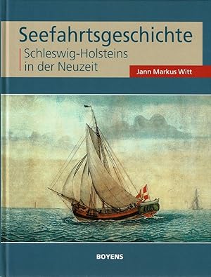 Seefahrtsgeschichte Schleswig-Holsteins in der Neuzeit. Jann Markus Witt / Deutsche Maritime Akad...