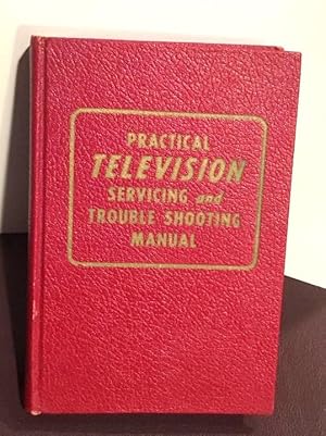 Imagen del vendedor de PRACTICAL TELEVISION SERVICING AND TROUBLE SHOOTING MANUAL a la venta por Henry E. Lehrich