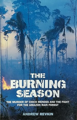 Seller image for The Burning Season: The Murder of Chico Mendes and the Fight for the Amazon Rain Forest for sale by Literaticus