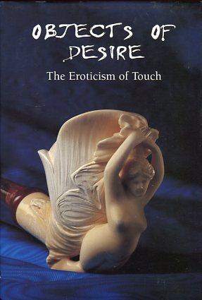 Bild des Verkufers fr Objects of Desire. The Eroticism of Touch zum Verkauf von Versandantiquariat Brigitte Schulz