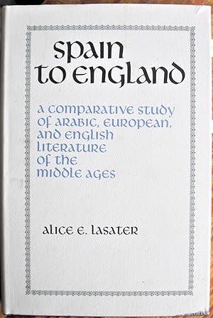 Bild des Verkufers fr Spain to England. a Comparative Study of Arabic, European, and English Literature of the Middle Ages zum Verkauf von Ken Jackson