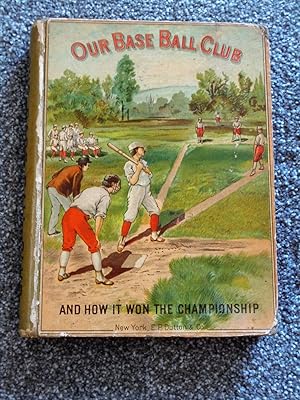 Our Base Ball Club and How it Won the Championship