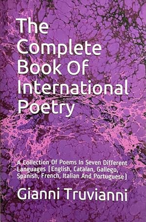 The Complete Book Of International Poetry: A Collection Of Poems In Seven Different Languages (En...