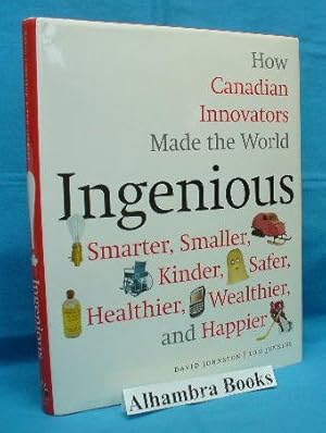 Immagine del venditore per Ingenious : How Canadian Innovators Made the World Smarter, Smaller, Kinder, Safer, Healthier, Wealthier, and Happier venduto da Alhambra Books