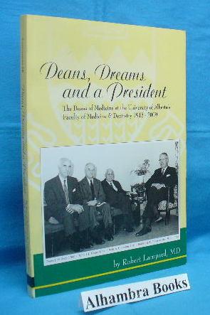 Deans, Dreams and a President : The Deans of Medicine at the University of Alberta's Faculty of M...
