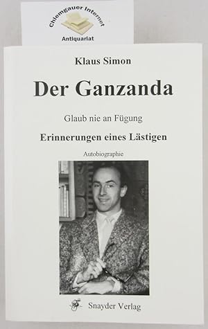 Der Ganzanda : glaub nie an Fügung ; Erinnerungen eines Lästigen ; Autobiographie.