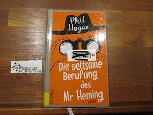 Bild des Verkufers fr Die seltsame Berufung des Mr Heming : Roman. Phil Hogan. Aus dem Engl. von Alexander Wagner zum Verkauf von Antiquariat im Kaiserviertel | Wimbauer Buchversand