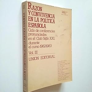 Imagen del vendedor de Razn y convivencia en la poltica espaola. Ciclo de conferencias pronunciadas en el Club Siglo XXI durante el curso 1982-1983. Vol. III a la venta por MAUTALOS LIBRERA