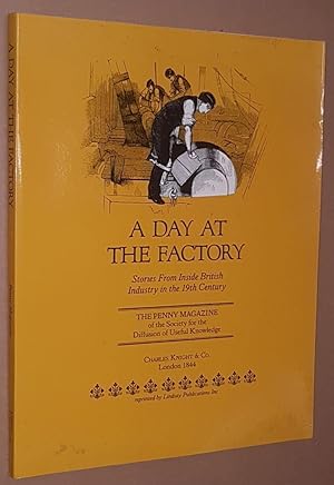A Day at the Factory: stories from inside British industry in the 19th century. Articles reprinte...