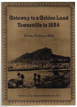 Seller image for Gateway to a Golden Land. Townsville to 1884. Studies in North Queensland History No. 7. for sale by City Basement Books