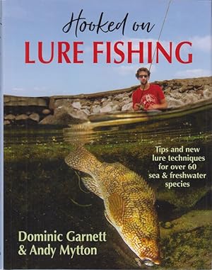 Seller image for HOOKED ON LURE FISHING. TIPS AND NEW TECHNIQUES FOR OVER 60 SEA AND FRESHWATER SPECIES. By Dominic Garnett, Andy Mytton and Jack Perks. for sale by Coch-y-Bonddu Books Ltd