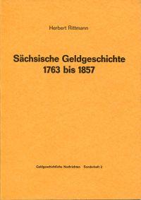 Sächsische Geldgeschichte 1763 bis 1857. Das Geld im Kurfürstentum und späteren Königreich Sachse...