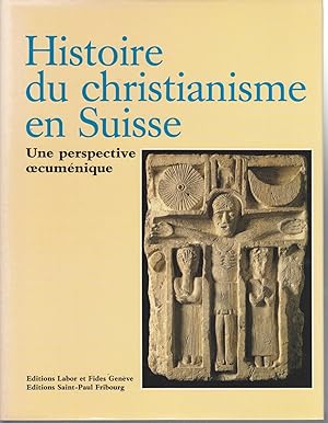 Histoire du christianisme en Suisse. Une perspective oecuménique.