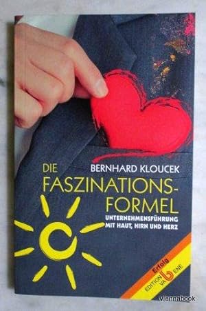 Die Faszinationsformel - Unternehmensführung mit Haut, Hirn und Herz.