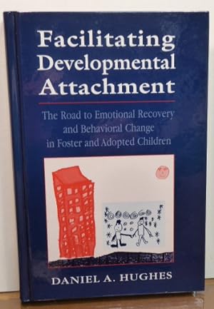 Seller image for Facilitating Developmental Attachment: The Road to Emotional Recovery and Behavioral Change in Foster and Adopted Children for sale by RON RAMSWICK BOOKS, IOBA