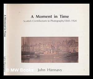 Bild des Verkufers fr A moment in time : Scottish contributions to photography, 1840-1920 / John Hannavy zum Verkauf von MW Books Ltd.