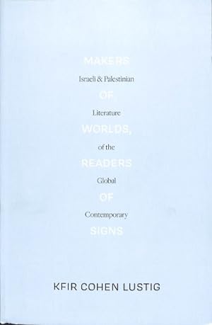 Seller image for Makers of Worlds, Readers of Signs : Israeli and Palestinian Literature of the Global Contemporary for sale by GreatBookPrices