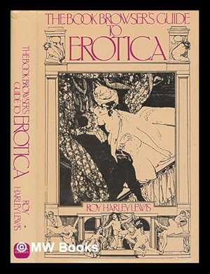 Seller image for The book browser's guide to erotica / Roy Harley Lewis for sale by MW Books Ltd.