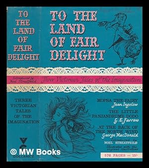 Image du vendeur pour To the land of fair delight : three Victorian tales of the imagination mis en vente par MW Books Ltd.