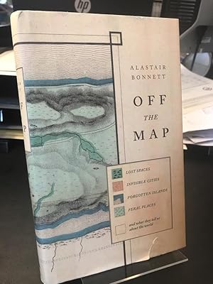 Seller image for Off the Map. Lost Spaces, Invisible Cities, Forgotten Islands, Feral Places and What They Tell Us About the World. for sale by Antiquariat Hecht