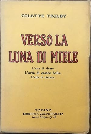 Verso la luna di miele. L'arte di vivere. L'arte di essere bella. L'arte di piacere